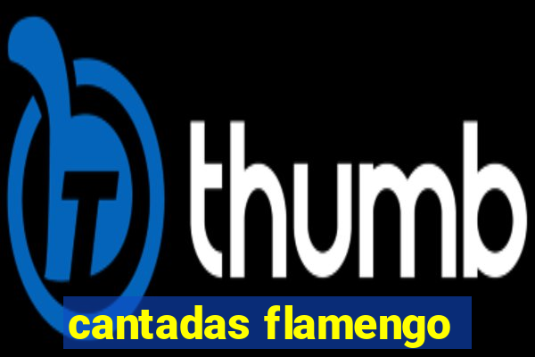 cantadas flamengo